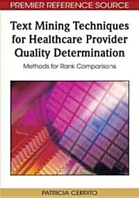 Text Mining Techniques for Healthcare Provider Quality Determination: Methods for Rank Comparisons (Hardcover)
