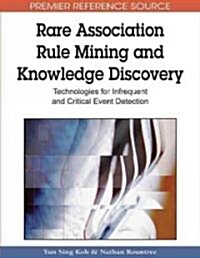 Rare Association Rule Mining and Knowledge Discovery: Technologies for Infrequent and Critical Event Detection (Hardcover)