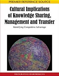 Cultural Implications of Knowledge Sharing, Management and Transfer: Identifying Competitive Advantage (Hardcover)