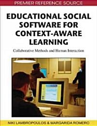Educational Social Software for Context-Aware Learning: Collaborative Methods and Human Interaction (Hardcover)