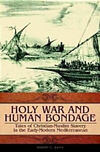 Holy War and Human Bondage: Tales of Christian-Muslim Slavery in the Early-Modern Mediterranean (Hardcover)