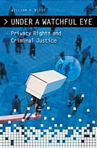Under a Watchful Eye: Privacy Rights and Criminal Justice (Hardcover)
