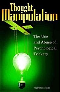 Thought Manipulation: The Use and Abuse of Psychological Trickery (Hardcover)