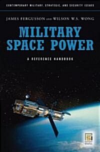 Military Space Power: A Guide to the Issues (Hardcover)