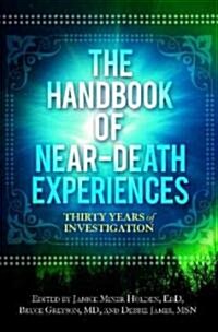 The Handbook of Near-Death Experiences: Thirty Years of Investigation (Hardcover)