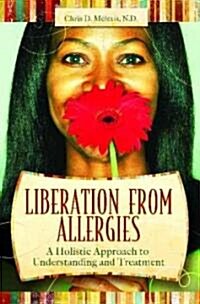 Liberation from Allergies: Natural Approaches to Freedom and Better Health (Hardcover)