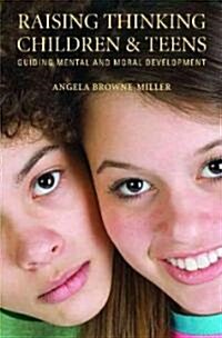 Raising Thinking Children and Teens: Guiding Mental and Moral Development (Hardcover)