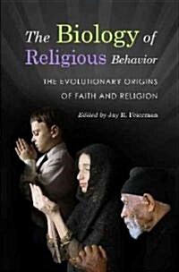 The Biology of Religious Behavior: The Evolutionary Origins of Faith and Religion (Hardcover)