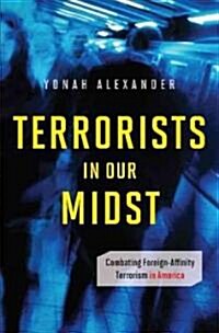 Terrorists in Our Midst: Combating Foreign-Affinity Terrorism in America (Hardcover)