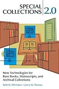 Special Collections 2.0: New Technologies for Rare Books, Manuscripts, and Archival Collections (Paperback)
