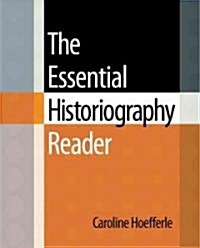 The Essential Historiography Reader (Paperback, New)