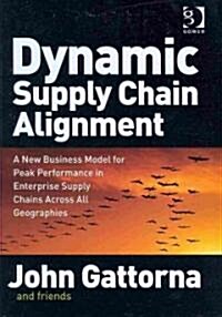 Dynamic Supply Chain Alignment : A New Business Model for Peak Performance in Enterprise Supply Chains Across All Geographies (Hardcover)