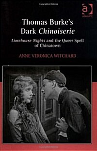 Thomas Burkes Dark Chinoiserie : Limehouse Nights and the Queer Spell of Chinatown (Hardcover)