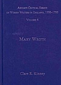 Ashgate Critical Essays on Women Writers in England, 1550-1700 : Volume 4: Mary Wroth (Hardcover)