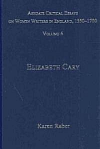 Ashgate Critical Essays on Women Writers in England, 1550-1700 : Volume 6: Elizabeth Cary (Hardcover)