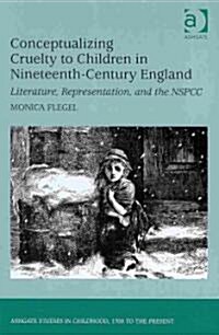 Conceptualizing Cruelty to Children in Nineteenth-Century England : Literature, Representation, and the NSPCC (Hardcover)