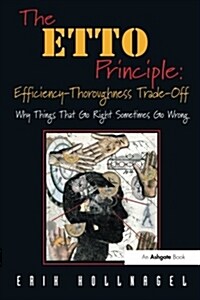 The ETTO Principle: Efficiency-thoroughness Trade-off : Why Things That Go Right Sometimes Go Wrong (Paperback)