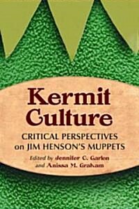 Kermit Culture: Critical Perspectives on Jim Hensons Muppets (Paperback)