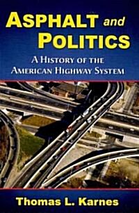 Asphalt and Politics: A History of the American Highway System (Paperback)