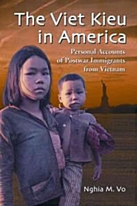 The Viet Kieu in America: Personal Accounts of Postwar Immigrants from Vietnam (Paperback)