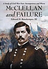 McClellan and Failure: A Study of Civil War Fear, Incompetence and Worse (Paperback)