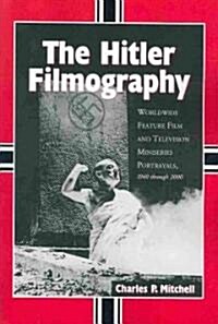 The Hitler Filmography: Worldwide Feature Film and Television Miniseries Portrayals, 1940 Through 2000 (Paperback)