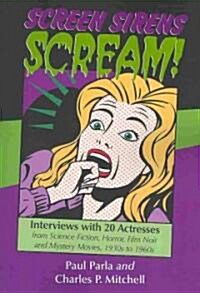 Screen Sirens Scream!: Interviews with 20 Actresses from Science Fiction, Horror, Film Noir and Mystery Movies, 1930s to 1960s                         (Paperback)