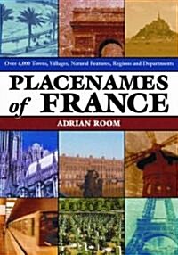 Placenames of France: Over 4,000 Towns, Villages, Natural Features, Regions and Departments (Paperback)