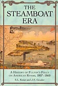 The Steamboat Era: A History of Fultons Folly on American Rivers, 1807-1860 (Hardcover)
