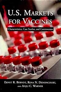U.S. Markets for Vaccines: Characteristics, Case Studies, and Controversies (Paperback)
