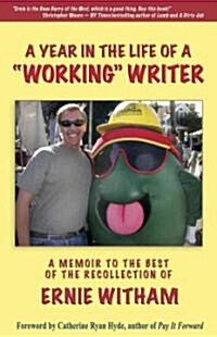 A Year in the Life of a Working Writer: A Memoir to the Best of the Recollection of Ernie Witham (Paperback)