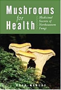 Mushrooms for Health: Medicinal Secrets of Northeastern Fungi (Paperback)