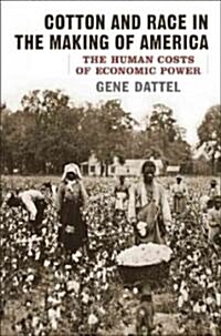 Cotton and Race in the Making of America: The Human Costs of Economic Power (Hardcover)
