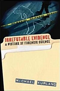 Irrefutable Evidence: A History of Forensic Science (Hardcover)