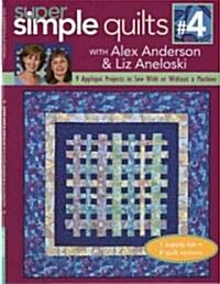 Super Simple Quilts #4 with Alex Anderson & Liz Aneloski: 9 Applique Projects to Sew with or Without a Machine (Paperback)