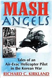 MASH Angels: Tales of an Air-Evac Helicopter Pilot in the Korean War (Paperback)