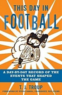 This Day in Football: A Day-By-Day Record of the Events That Shaped the Game (Paperback)