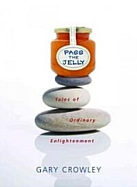 Pass the Jelly: Tales of Ordinary Enlightenment (Paperback)