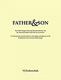 Father & Son: The Indian Beggar King Yogi Ramsuratkumar and the American Master and Bad Poet Lee Lozowick (Paperback)