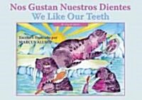 Nos Gustan Nuestros Dientes/ We Like Our Teeth (Paperback, Bilingual)