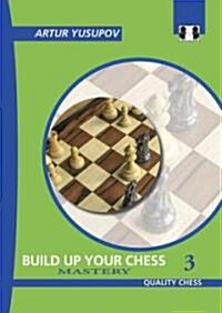 Build Up Your Chess 3 : Mastery (Paperback)