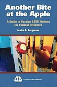 Another Bite at the Apple: A Guide to Section 2255 Motions for Federal Prisoners (Paperback)