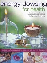 Energy Dowsing for Health : How to Tune into the Earths Powerful Energies for Personal Development and Well-being (Paperback)