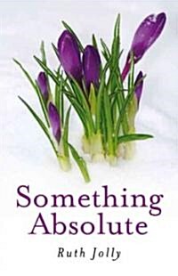 Something Absolute : Surviving a Miracle (Paperback)