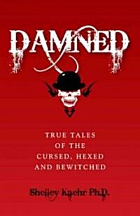 Damned : True Tales of the Cursed, Hexed and Bewitched (Paperback)
