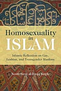 Homosexuality in Islam : Critical Reflection on Gay, Lesbian, and Transgender Muslims (Paperback)