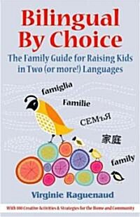 Bilingual by Choice : Raising Kids in Two (or More!) Languages (Paperback)
