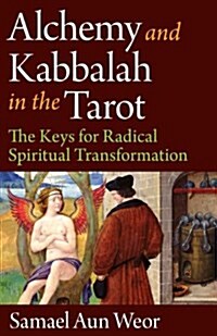 Alchemy and Kabbalah in the Tarot: The Keys of Radical Spiritual Transformation (Paperback)