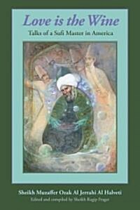 Love Is the Wine: Talks of a Sufi Master in America (Paperback, 2, Revised)