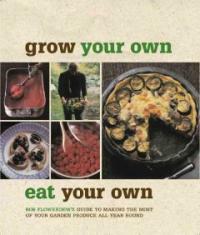 Grow your own, eat your own : Bob Flowerdew's guide to making the most of your garden produce all year round
